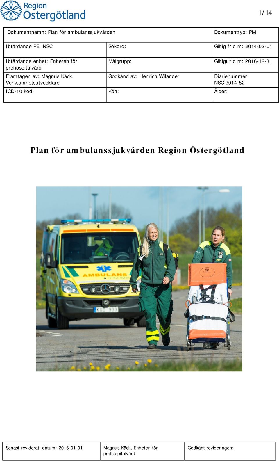 m: 2016-12-31 Godkänd av: Henrich Wilander ICD-10 kod: Kön: Ålder: Diarienummer NSC 2014-52 Plan för