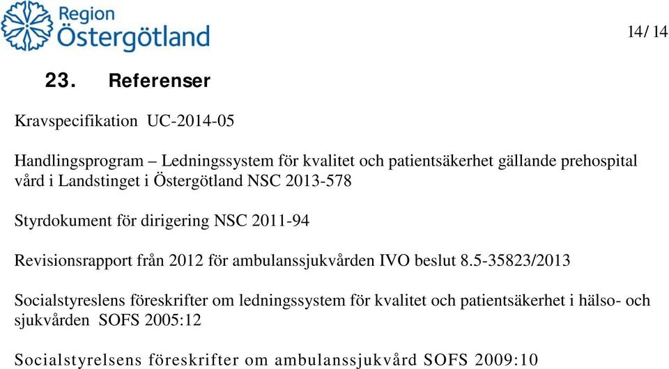 prehospital vård i Landstinget i Östergötland NSC 2013-578 Styrdokument för dirigering NSC 2011-94 Revisionsrapport