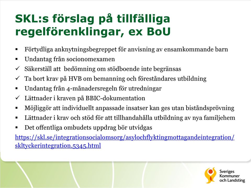 kraven på BBIC-dokumentation Möjliggör att individuellt anpassade insatser kan ges utan biståndsprövning Lättnader i krav och stöd för att tillhandahålla utbildning