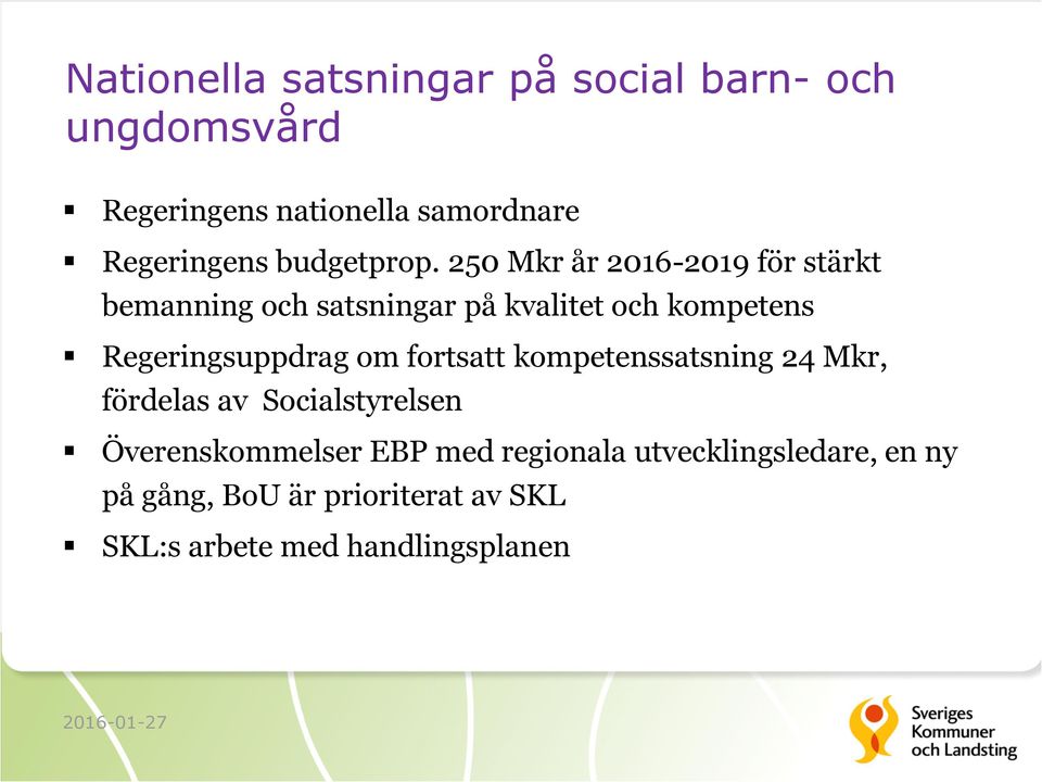 250 Mkr år 2016-2019 för stärkt bemanning och satsningar på kvalitet och kompetens Regeringsuppdrag