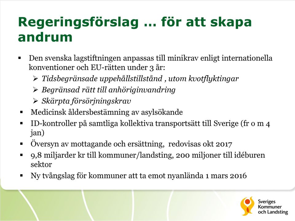 åldersbestämning av asylsökande ID-kontroller på samtliga kollektiva transportsätt till Sverige (fr o m 4 jan) Översyn av mottagande och