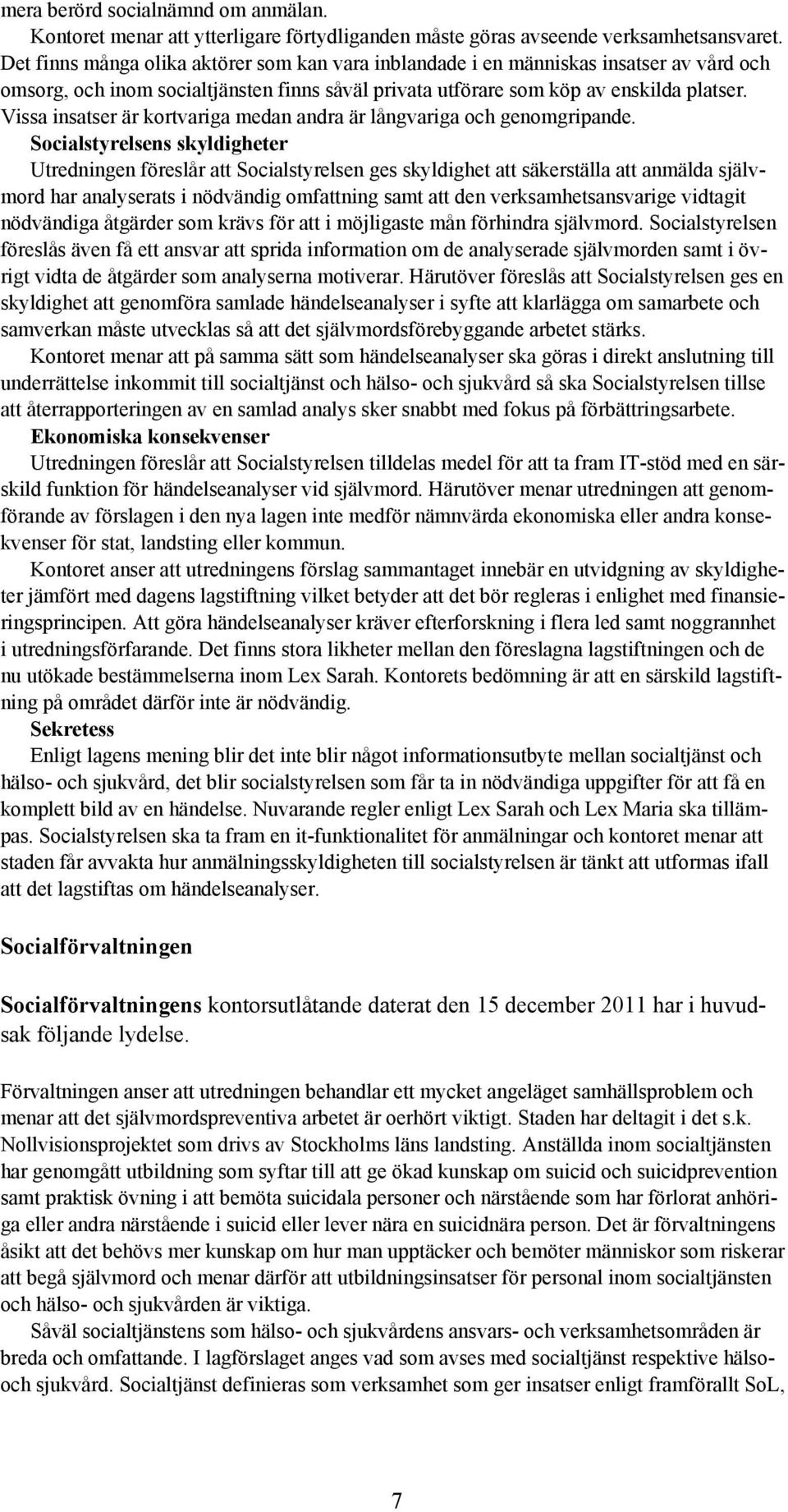 Vissa insatser är kortvariga medan andra är långvariga och genomgripande.