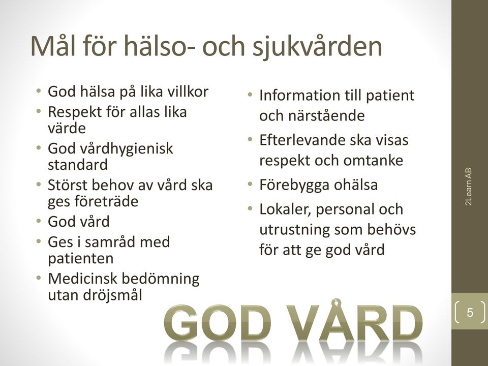 Medicinsk bedömning utan dröjsmål Information till patient och närstående Efterlevande ska visas