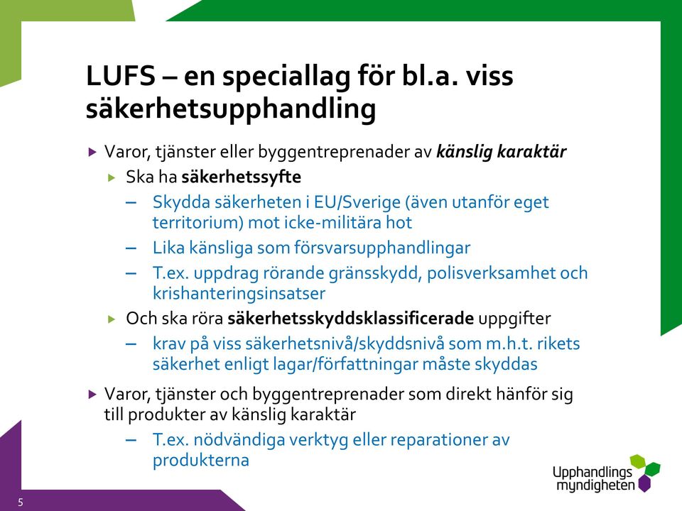 utanför eget territorium) mot icke-militära hot Lika känsliga som försvarsupphandlingar T.ex.