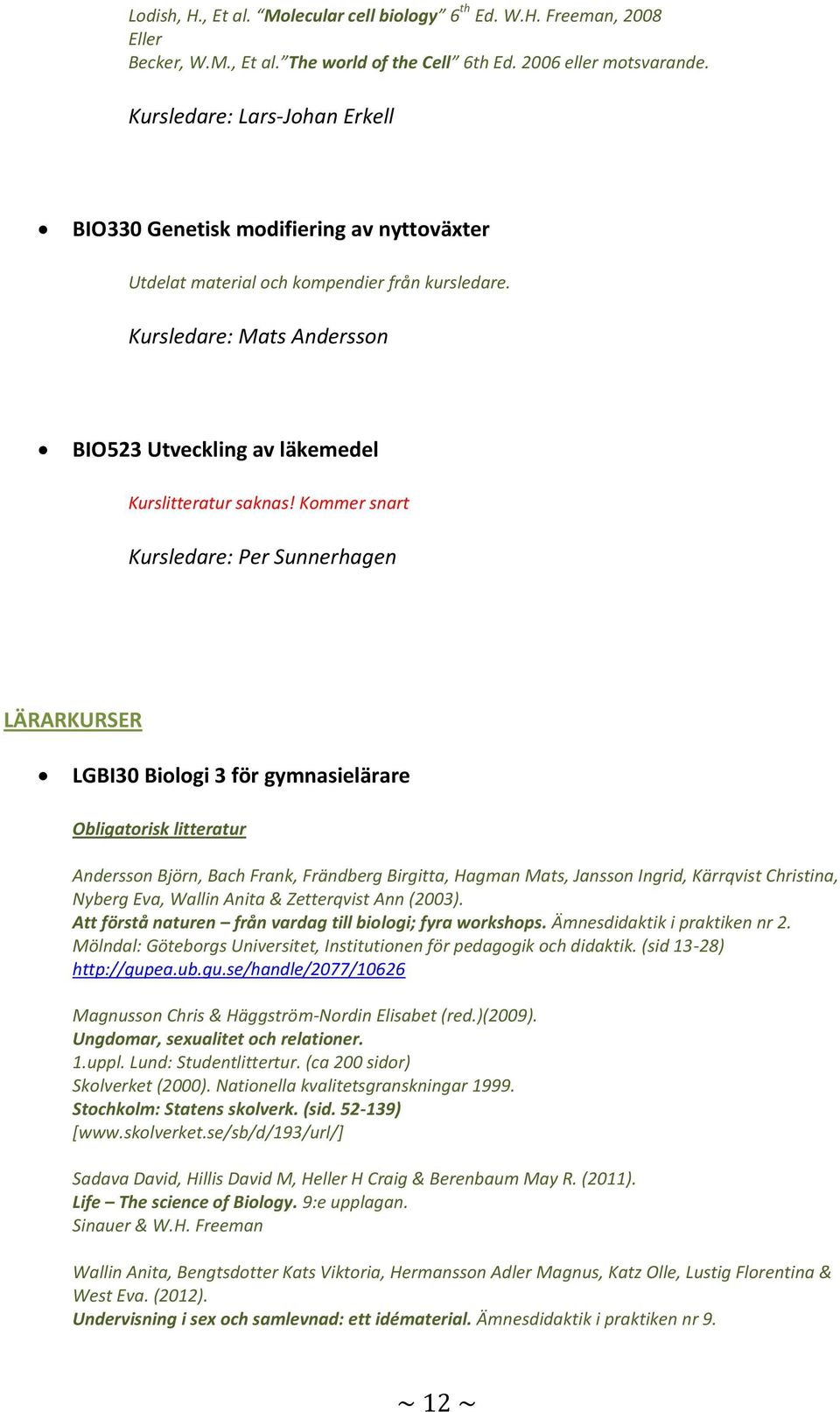 Kursledare: Mats Andersson BIO523 Utveckling av läkemedel Kurslitteratur saknas!