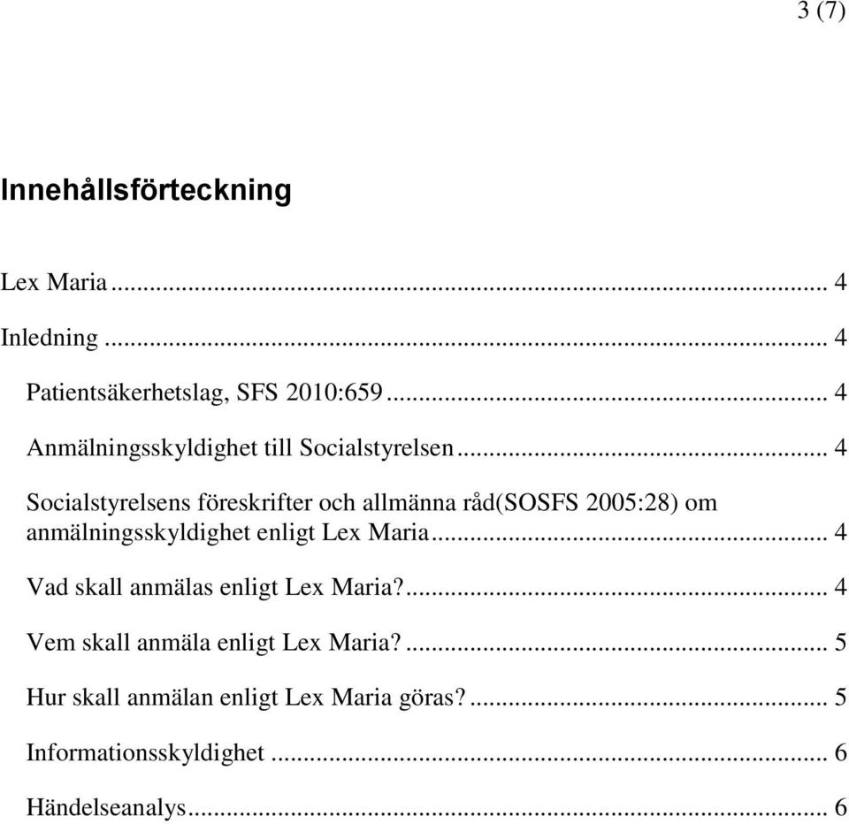 .. 4 Socialstyrelsens föreskrifter och allmänna råd(sosfs 2005:28) om anmälningsskyldighet enligt Lex Maria.