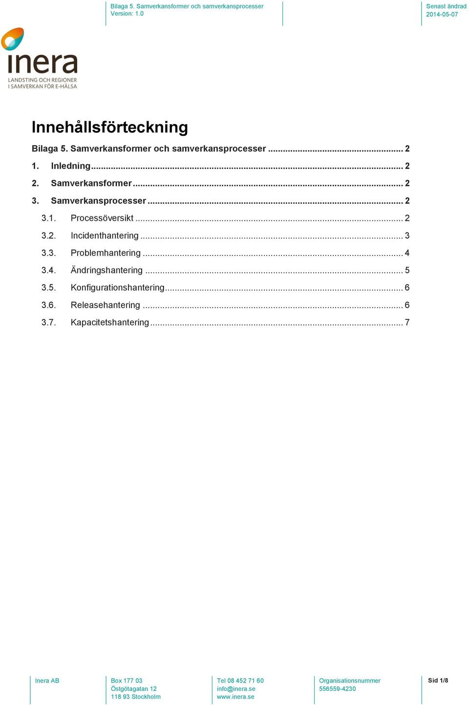 .. 2 3.2. Incidenthantering... 3 3.3. Problemhantering... 4 3.4. Ändringshantering... 5 3.