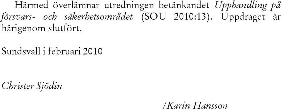 (SOU 2010:13). Uppdraget är härigenom slutfört.