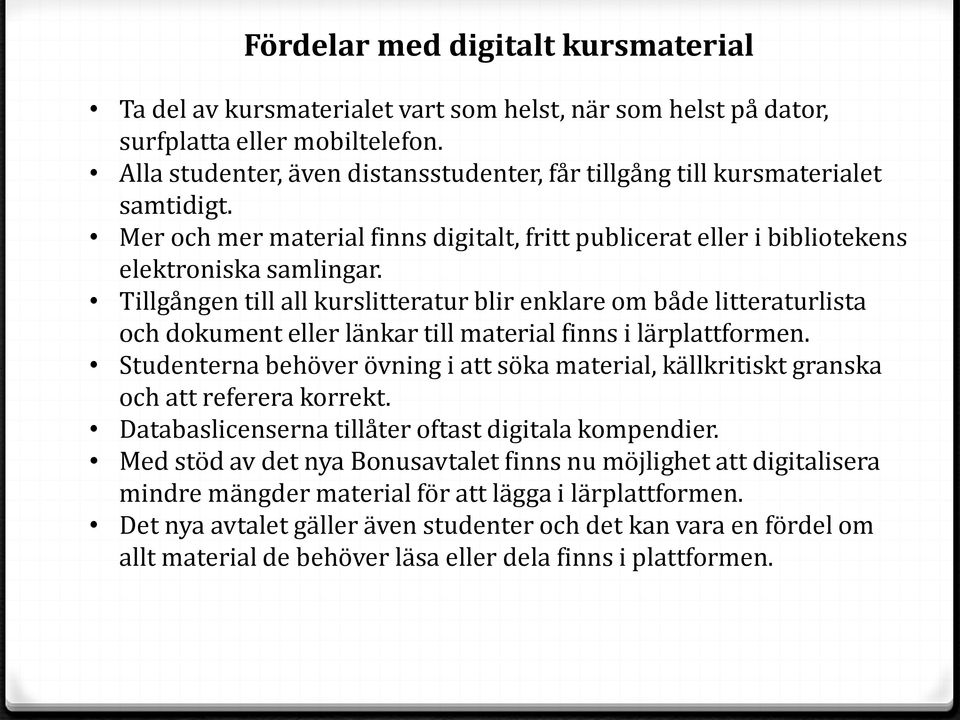 Tillgången till all kurslitteratur blir enklare om både litteraturlista och dokument eller länkar till material finns i lärplattformen.