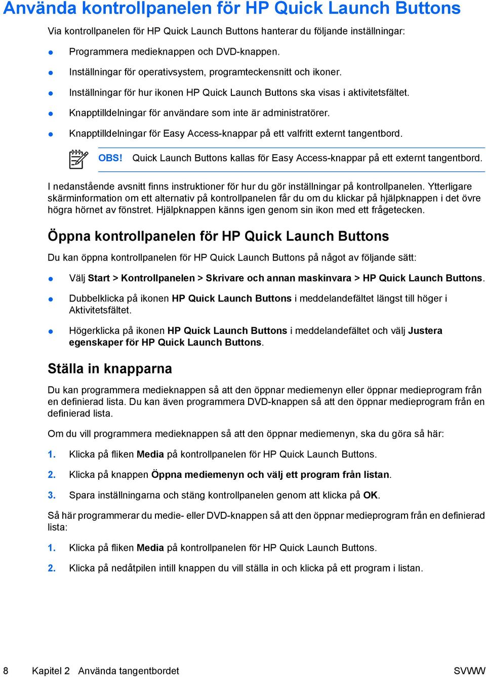 Knapptilldelningar för användare som inte är administratörer. Knapptilldelningar för Easy Access-knappar på ett valfritt externt tangentbord. OBS!