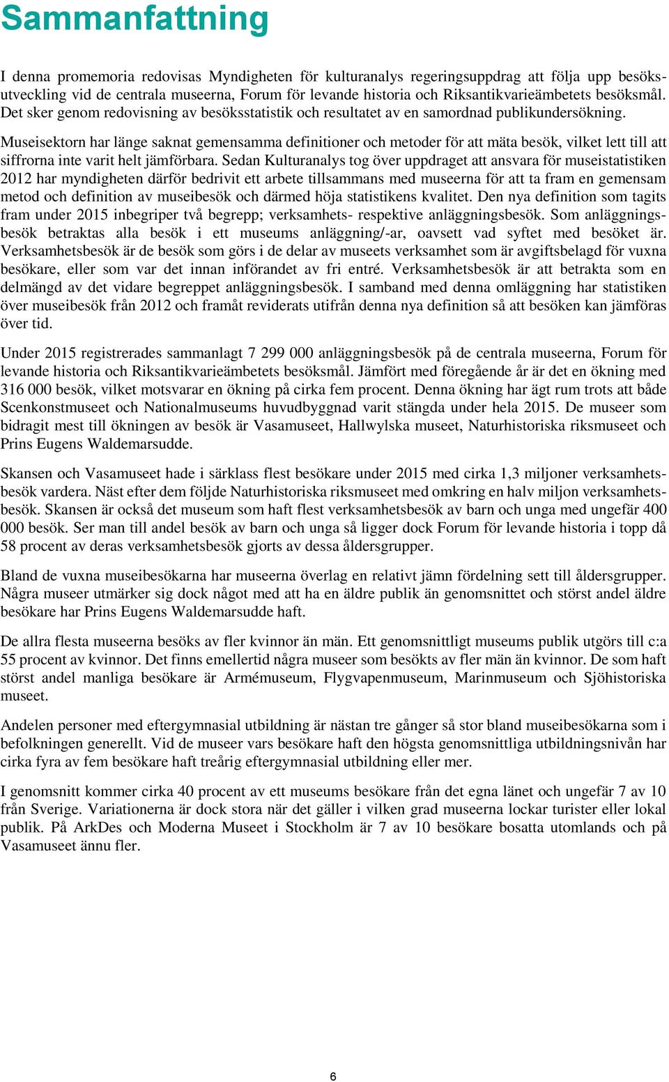 Museisektorn har länge saknat gemensamma definitioner och metoder för att mäta besök, vilket lett till att siffrorna inte varit helt jämförbara.