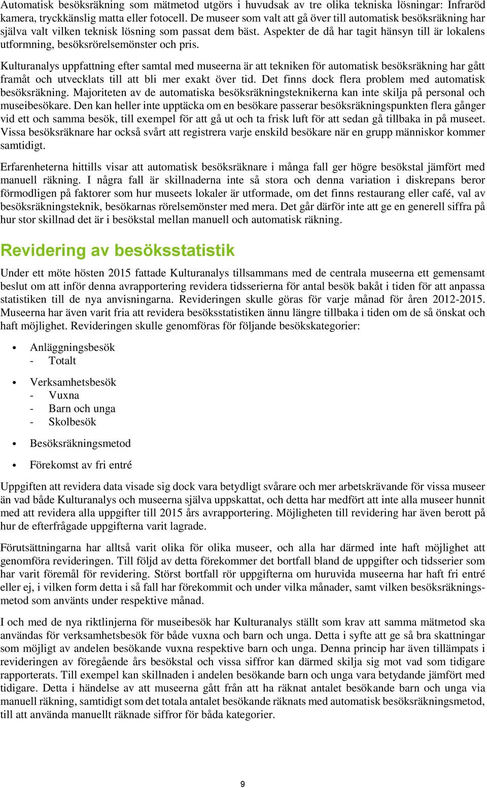 Aspekter de då har tagit hänsyn till är lokalens utformning, besöksrörelsemönster och pris.