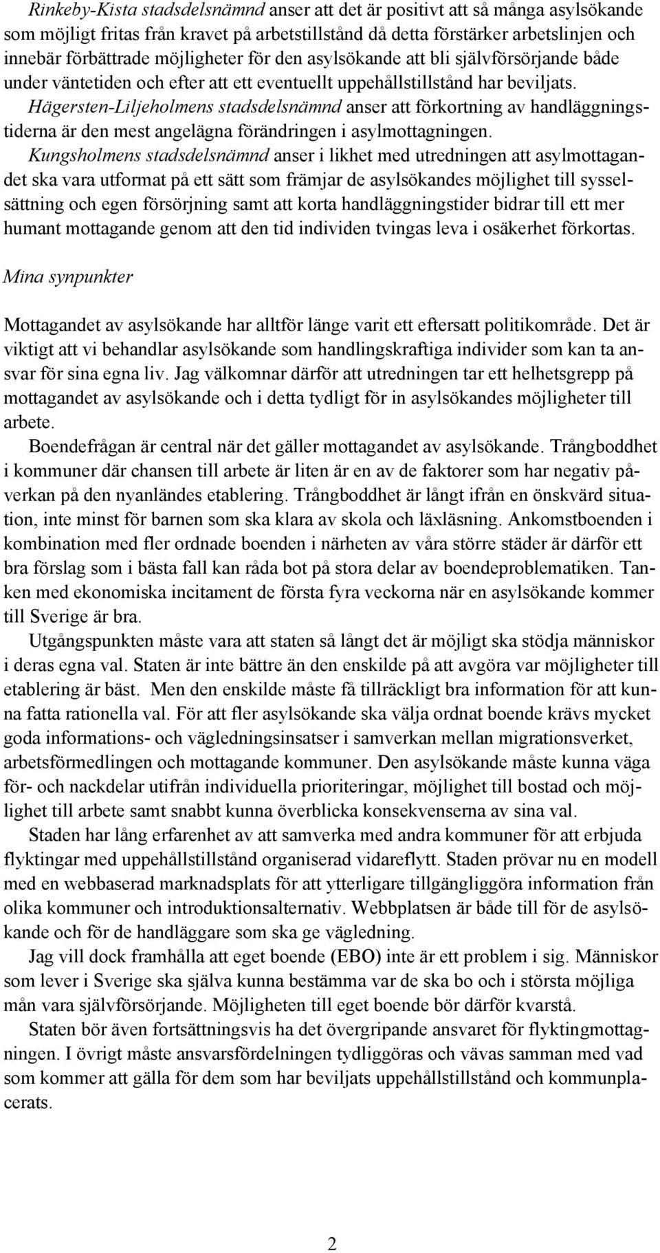 Hägersten-Liljeholmens stadsdelsnämnd anser att förkortning av handläggningstiderna är den mest angelägna förändringen i asylmottagningen.