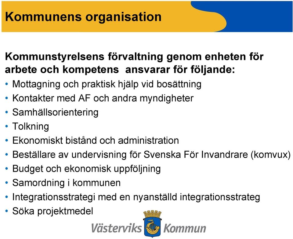 Ekonomiskt bistånd och administration Beställare av undervisning för Svenska För Invandrare (komvux) Budget och