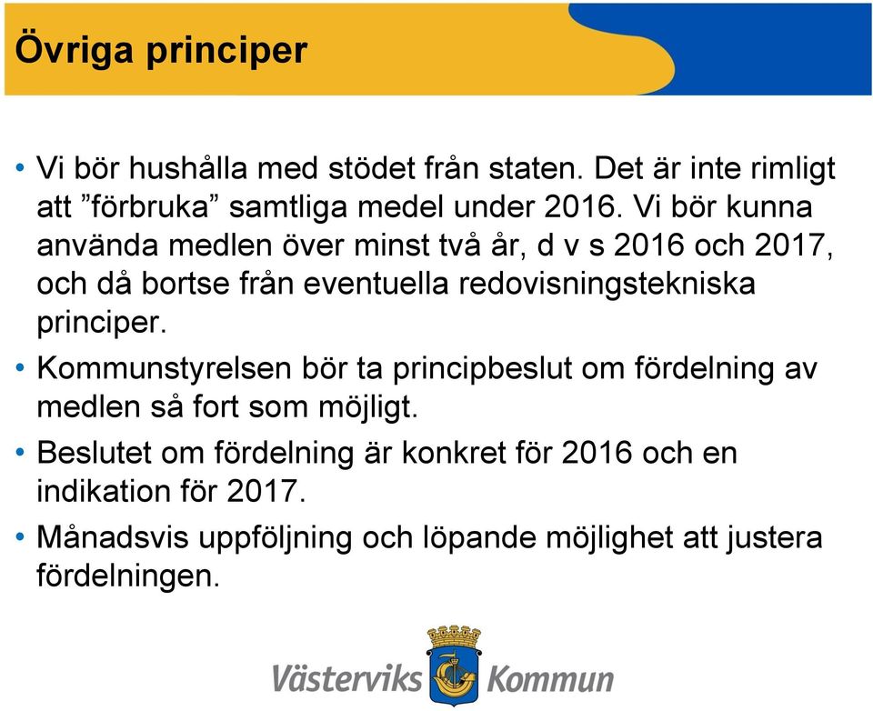 redovisningstekniska principer. Kommunstyrelsen bör ta principbeslut om fördelning av medlen så fort som möjligt.