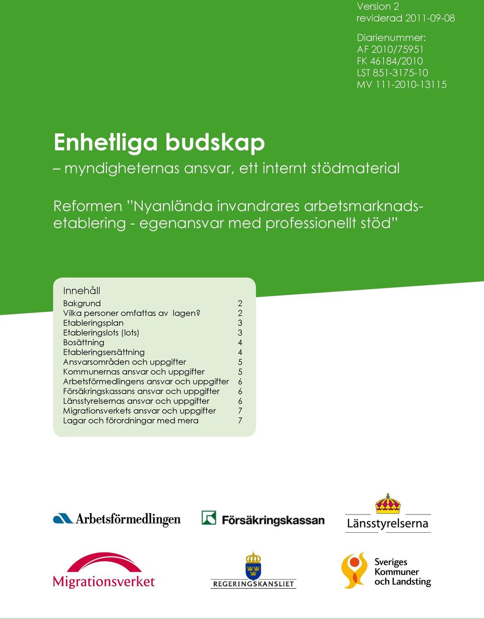 2 Etableringsplan 3 Etableringslots (lots) 3 Bosättning 4 Etableringsersättning 4 Ansvarsområden och uppgifter 5 Kommunernas ansvar och uppgifter 5