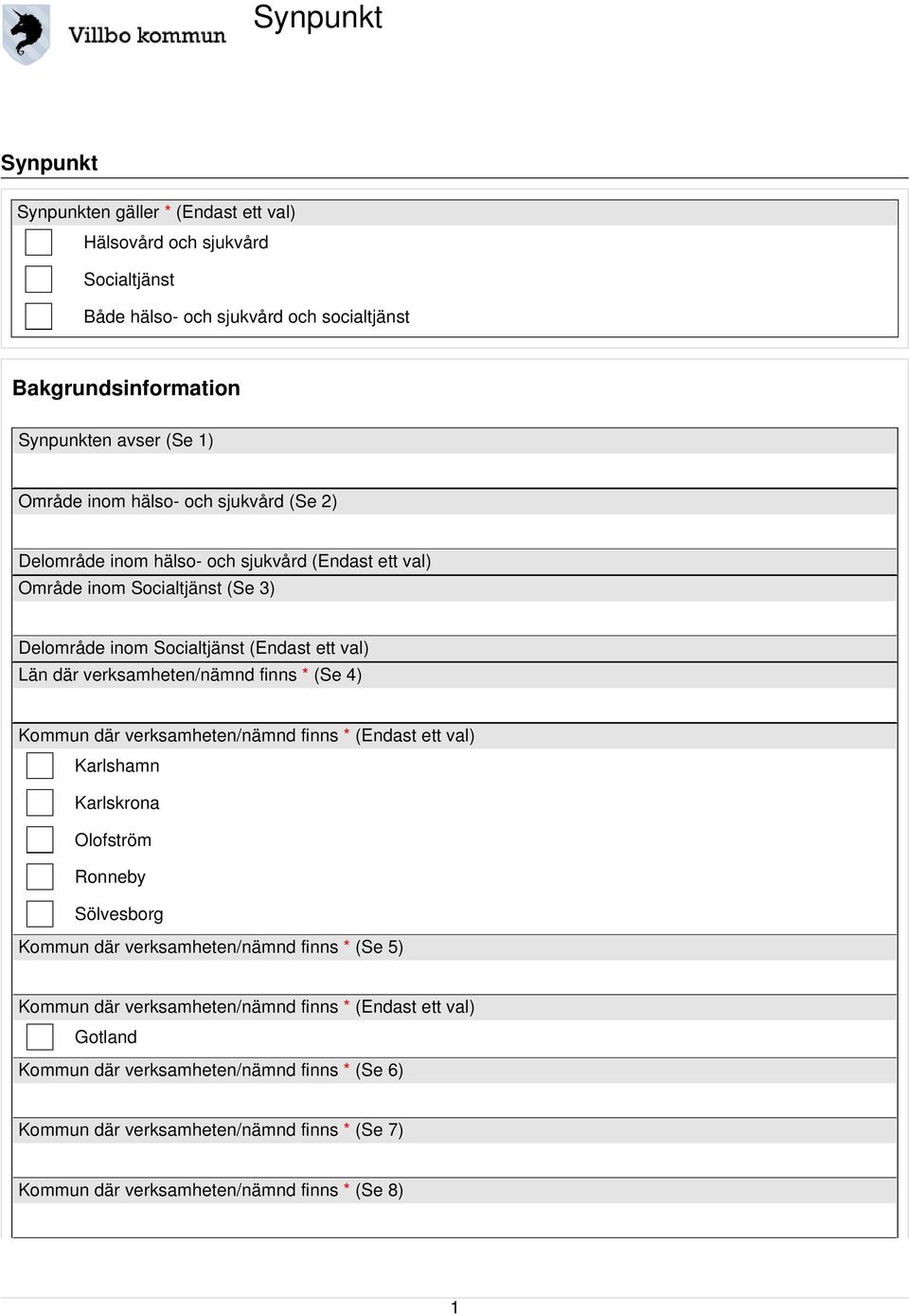 verksamheten/nämnd finns * (Se 4) Kommun där verksamheten/nämnd finns * (Endast ett val) Karlshamn Karlskrona Olofström Ronneby Sölvesborg Kommun där verksamheten/nämnd finns * (Se