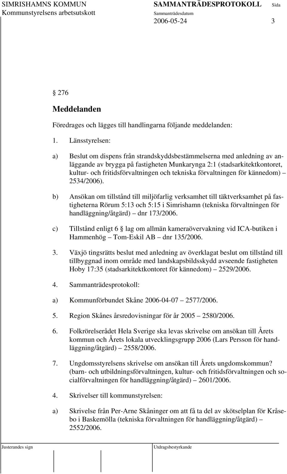 tekniska förvaltningen för kännedom) 2534/2006).