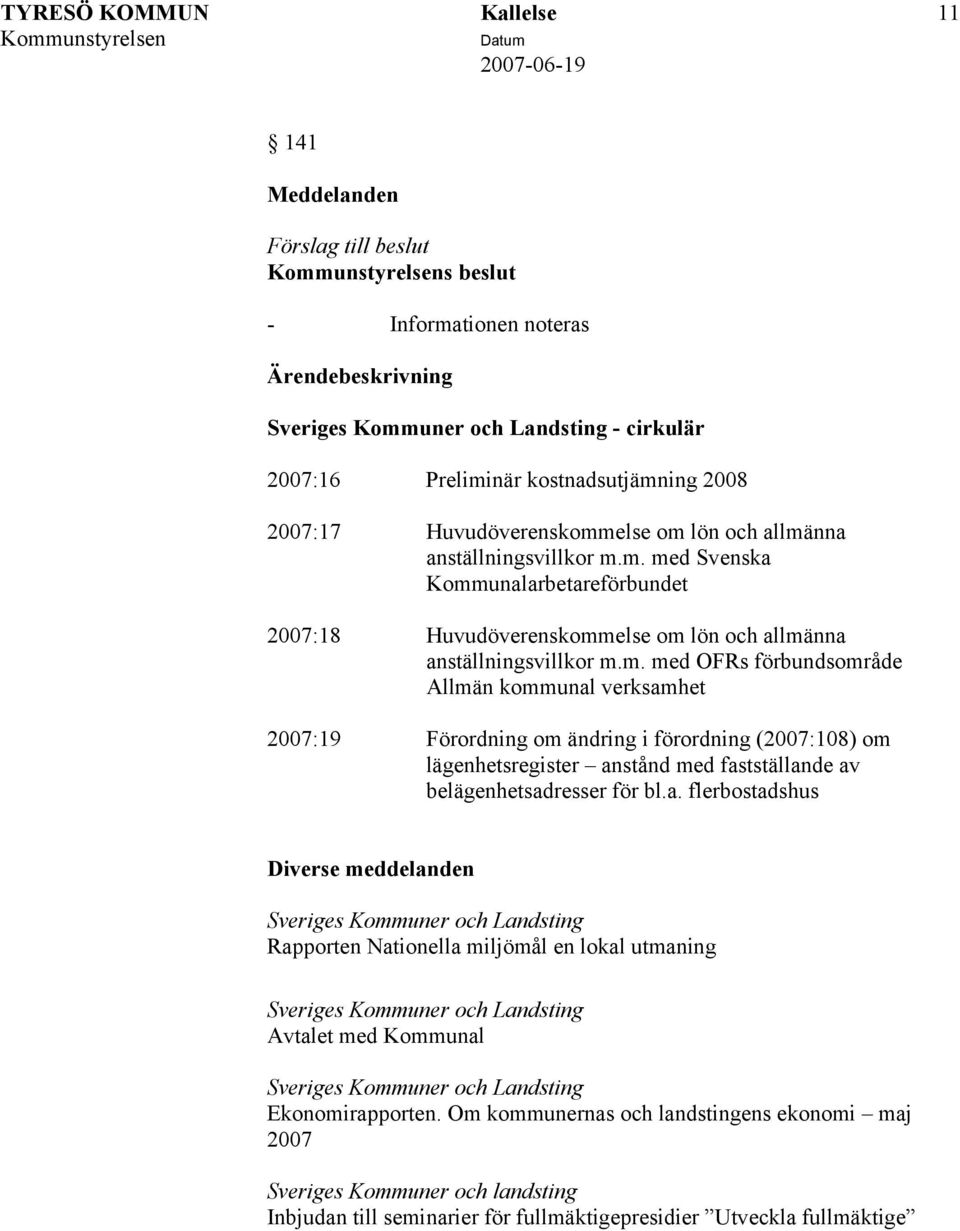 m. med Svenska Kommunalarbetareförbundet 2007:18 Huvudöverenskommelse om lön och allmänna m.
