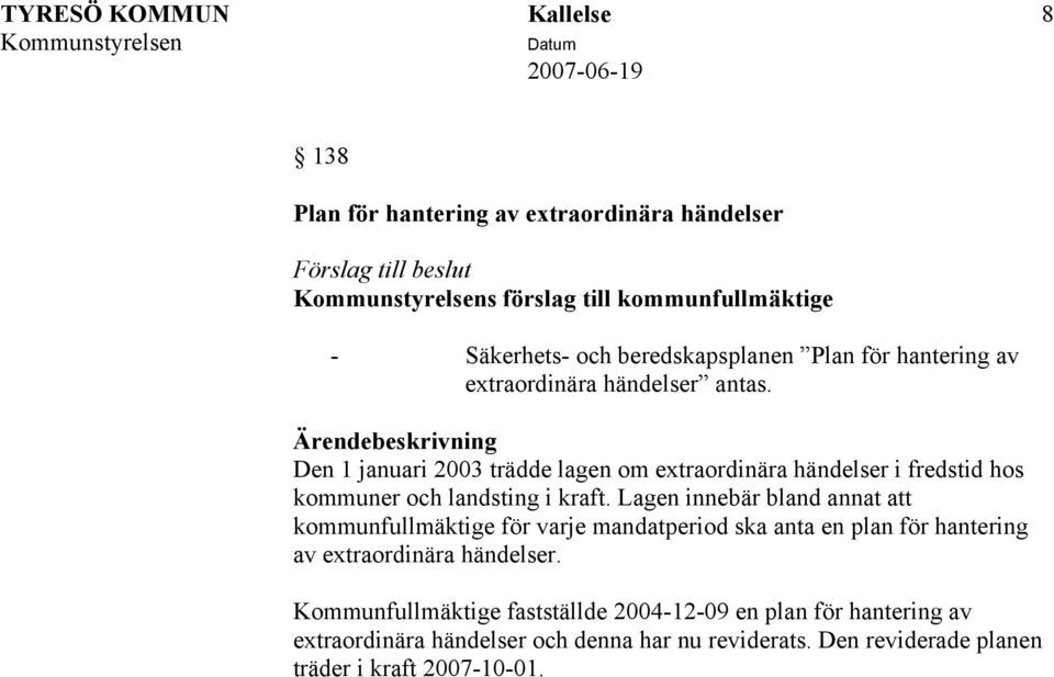 Lagen innebär bland annat att kommunfullmäktige för varje mandatperiod ska anta en plan för hantering av extraordinära händelser.