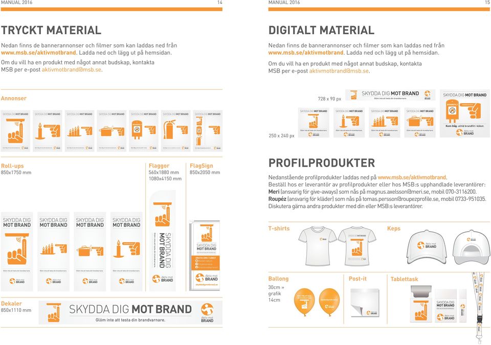 Ladda ned och lägg ut på hemsidan. Om du vill ha en produkt med något annat budskap, kontakta MSB per e-post aktivmotbrand@msb.se.