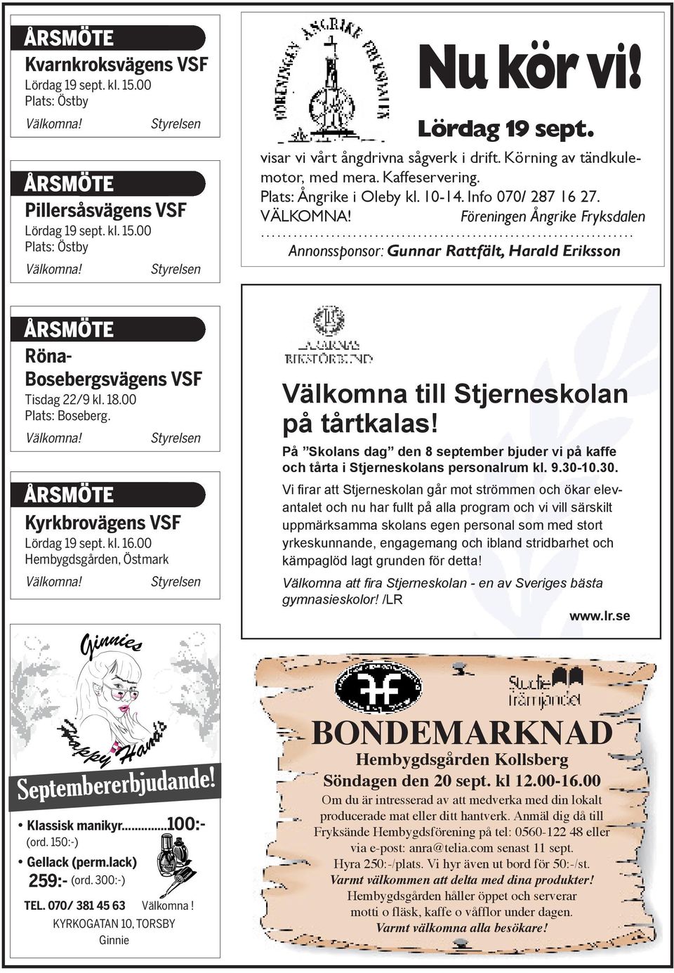 Styrelsen Styrelsen Välkomna till Stjerneskolan på tårtkalas! På Skolans dag den 8 september bjuder vi på kaffe och tårta i Stjerneskolans personalrum kl. 9.30-