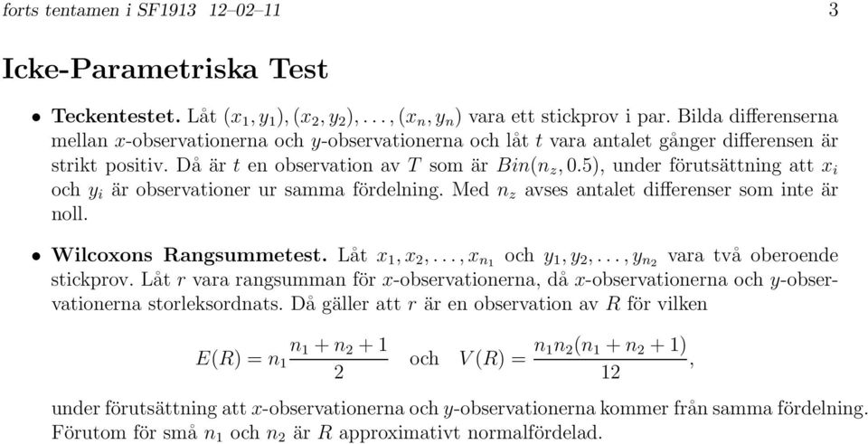 5, under förutsättning att x i och y i är observationer ur samma fördelning. Med n z avses antalet differenser som inte är noll. Wilcoxons Rangsummetest. Låt x,x 2,...,x n och y,y 2,.