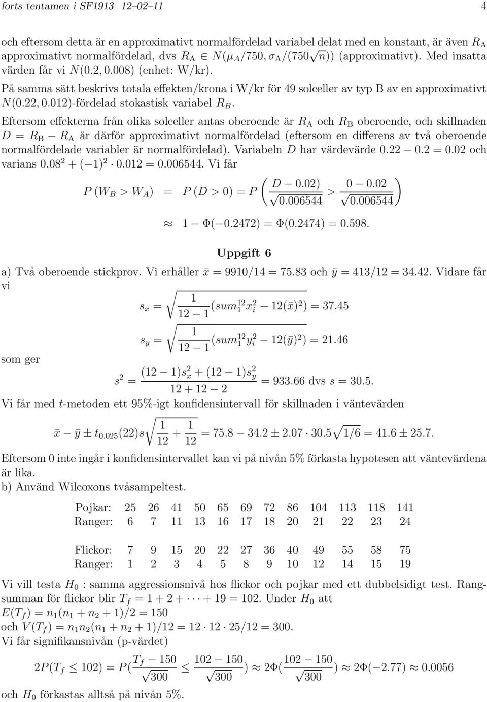 Eftersom effekterna från olika solceller antas oberoende är R A och R B oberoende, och skillnaden D = R B R A är därför approximativt normalfördelad (eftersom en differens av två oberoende