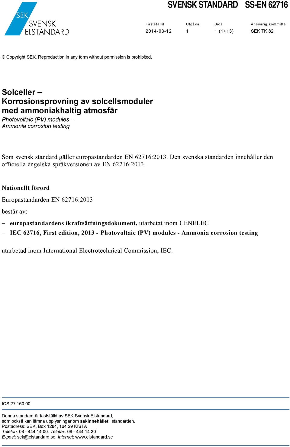Den svenska standarden innehåller den officiella engelska språkversionen av EN 62716:2013.