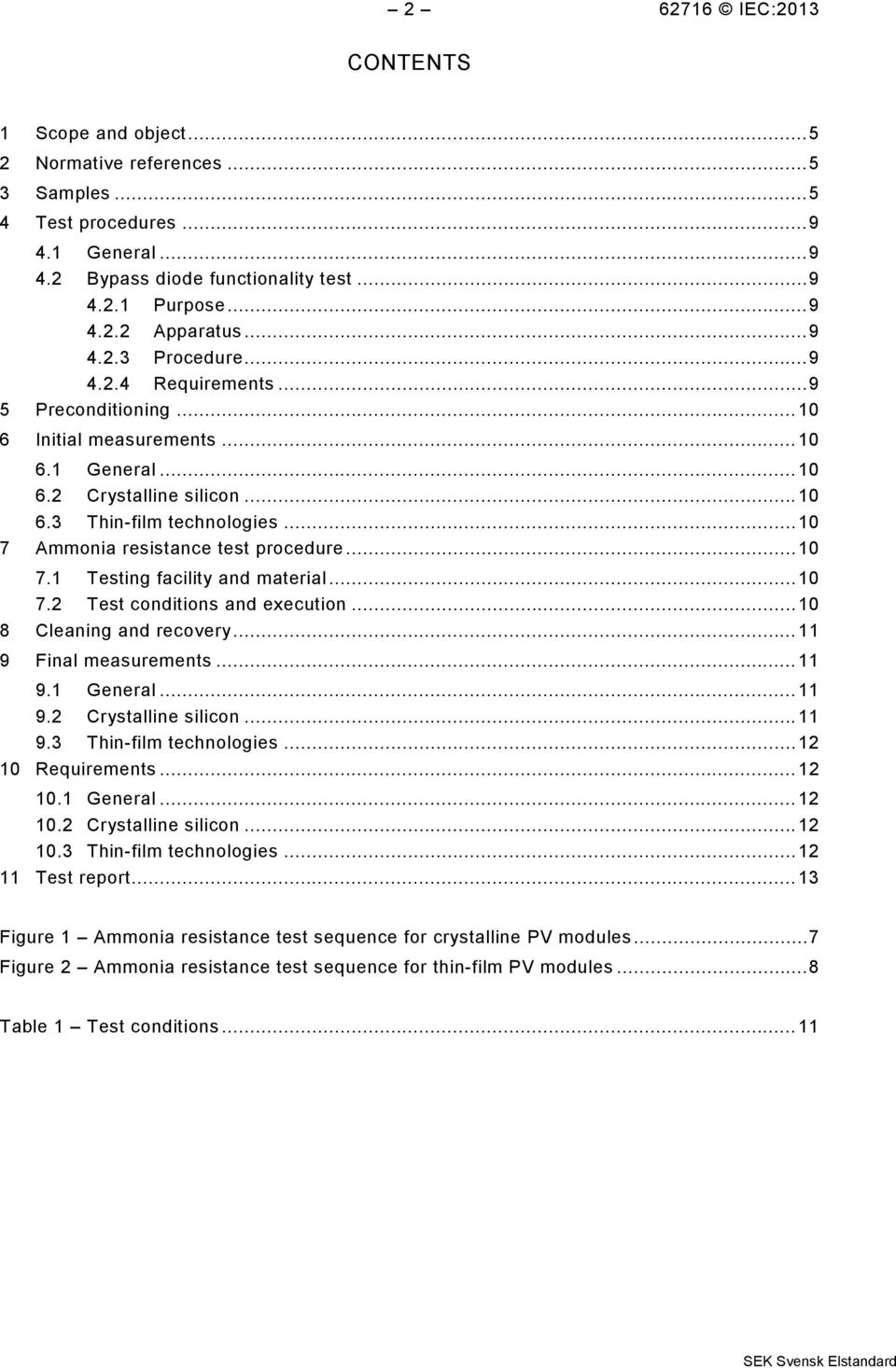 .. 10 7 Ammonia resistance test procedure... 10 7.1 Testing facility and material... 10 7.2 Test conditions and execution... 10 8 Cleaning and recovery... 11 9 Final measurements... 11 9.1 General.