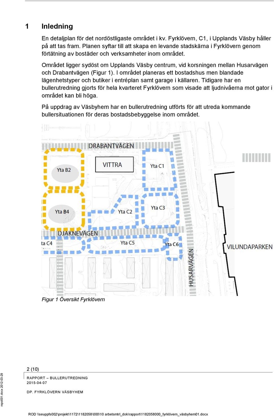 Området ligger sydöst om Upplands Väsby centrum, vid korsningen mellan Husarvägen och Drabantvägen (Figur 1).