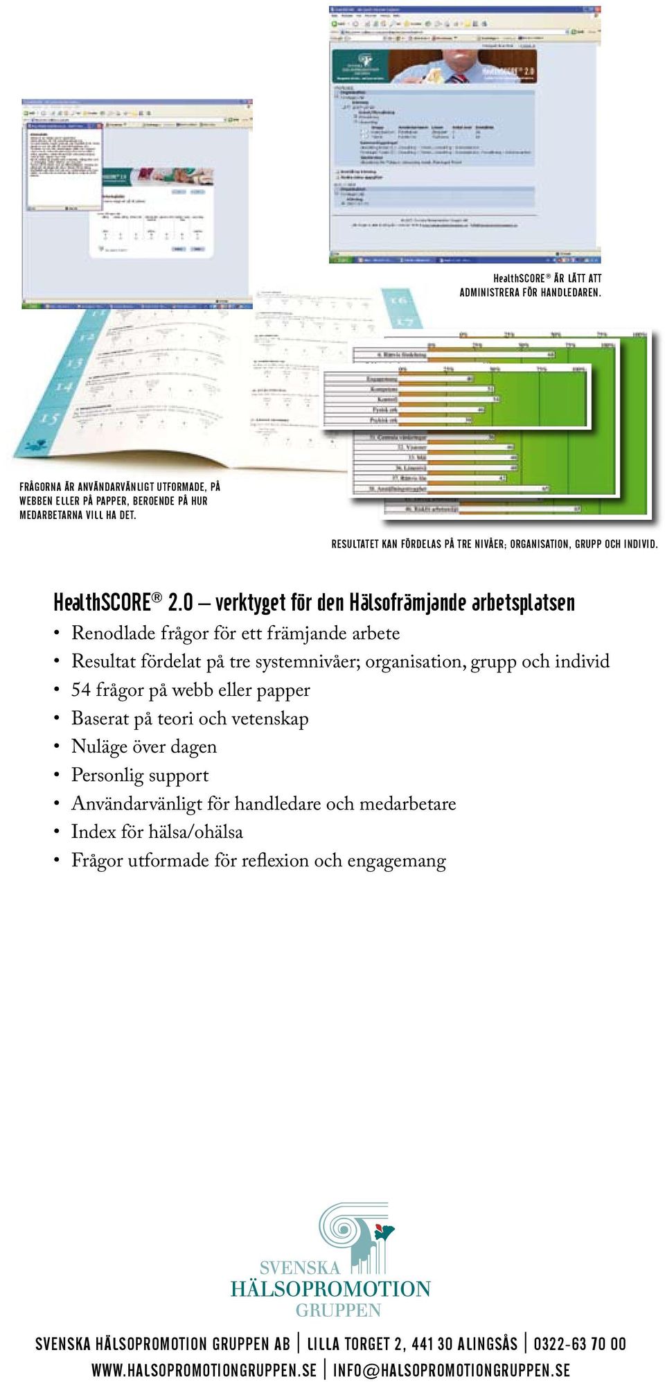 0 verktyget för den Hälsofrämjande arbetsplatsen Renodlade frågor för ett främjande arbete Resultat fördelat på tre systemnivåer; organisation, grupp och individ 54 frågor på webb eller