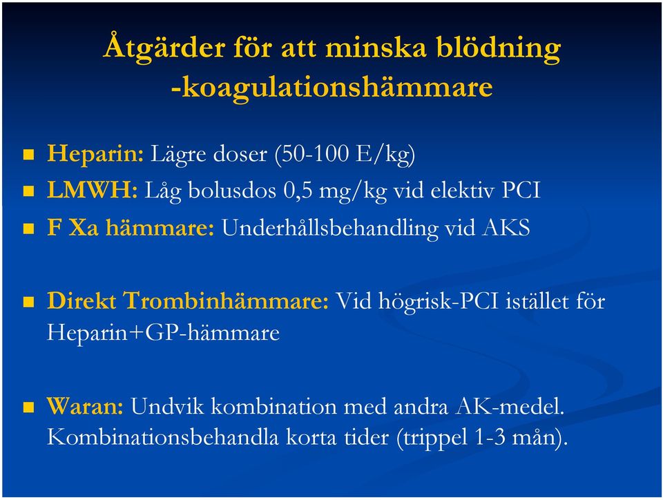 vid AKS Direkt Trombinhämmare: Vid högrisk-pci istället för Heparin+GP-hämmare Waran: