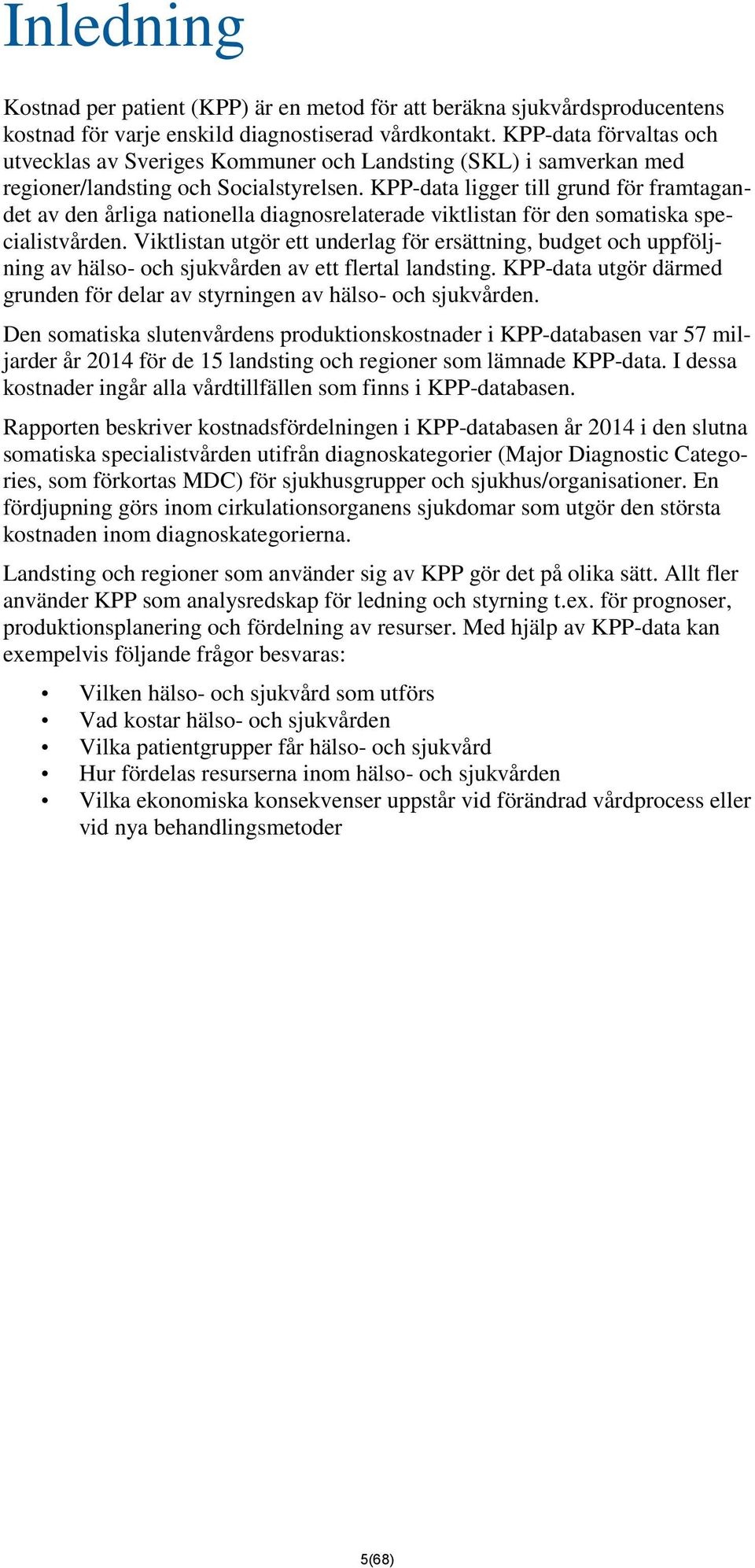 KPP-data ligger till grund för framtagandet av den årliga nationella diagnosrelaterade viktlistan för den somatiska specialistvården.