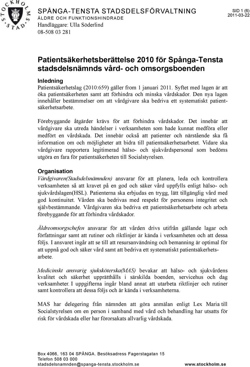 Den nya lagen innehåller bestämmelser om att vårdgivare ska bedriva ett systematiskt patientsäkerhetsarbete. Förebyggande åtgärder krävs för att förhindra vårdskador.