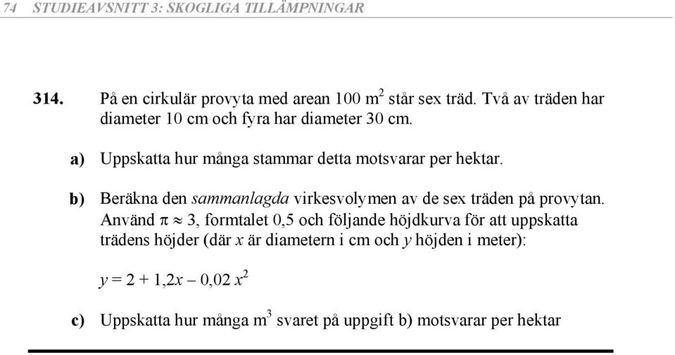 b) Beräkna den sammanlagda virkesvolymen av de sex träden på provytan.