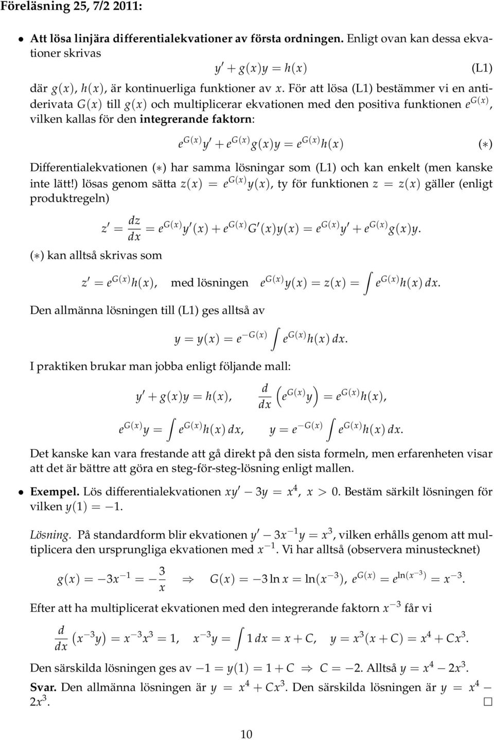 Differentilekvtionen ( ) hr smm lösningr som (L) och kn enkelt (men knske inte lätt!