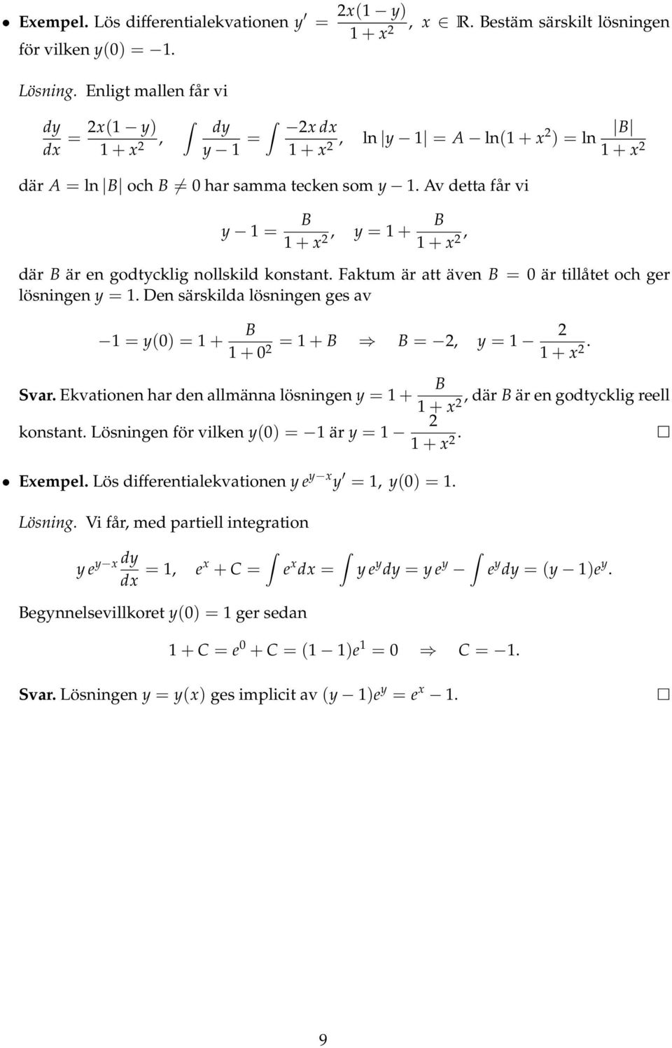 Fktum är tt även B 0 är tillåtet och ger lösningen y. Den särskild lösningen ges v y(0) + B + 0 + B B, y + x. Svr.