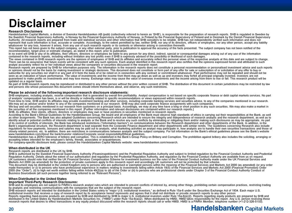 SHB is regulated in Sweden by the Swedish Financial Supervisory Authority, in Norway by the Financial Supervisory Authority of Norway, in Finland by the Financial Supervisory of Finland and in