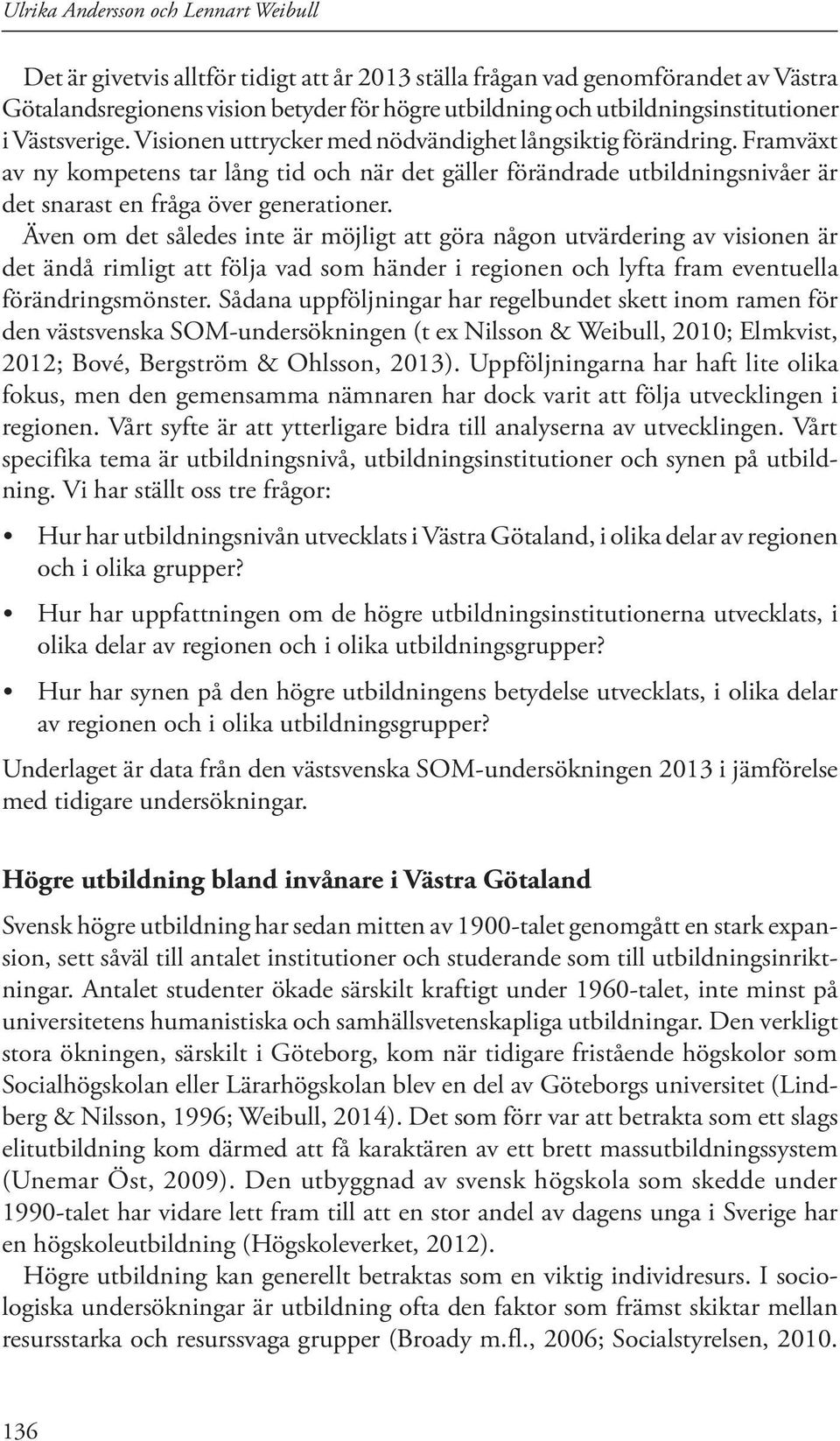 Framväxt av ny kompetens tar lång tid och när det gäller förändrade utbildningsnivåer är det snarast en fråga över generationer.