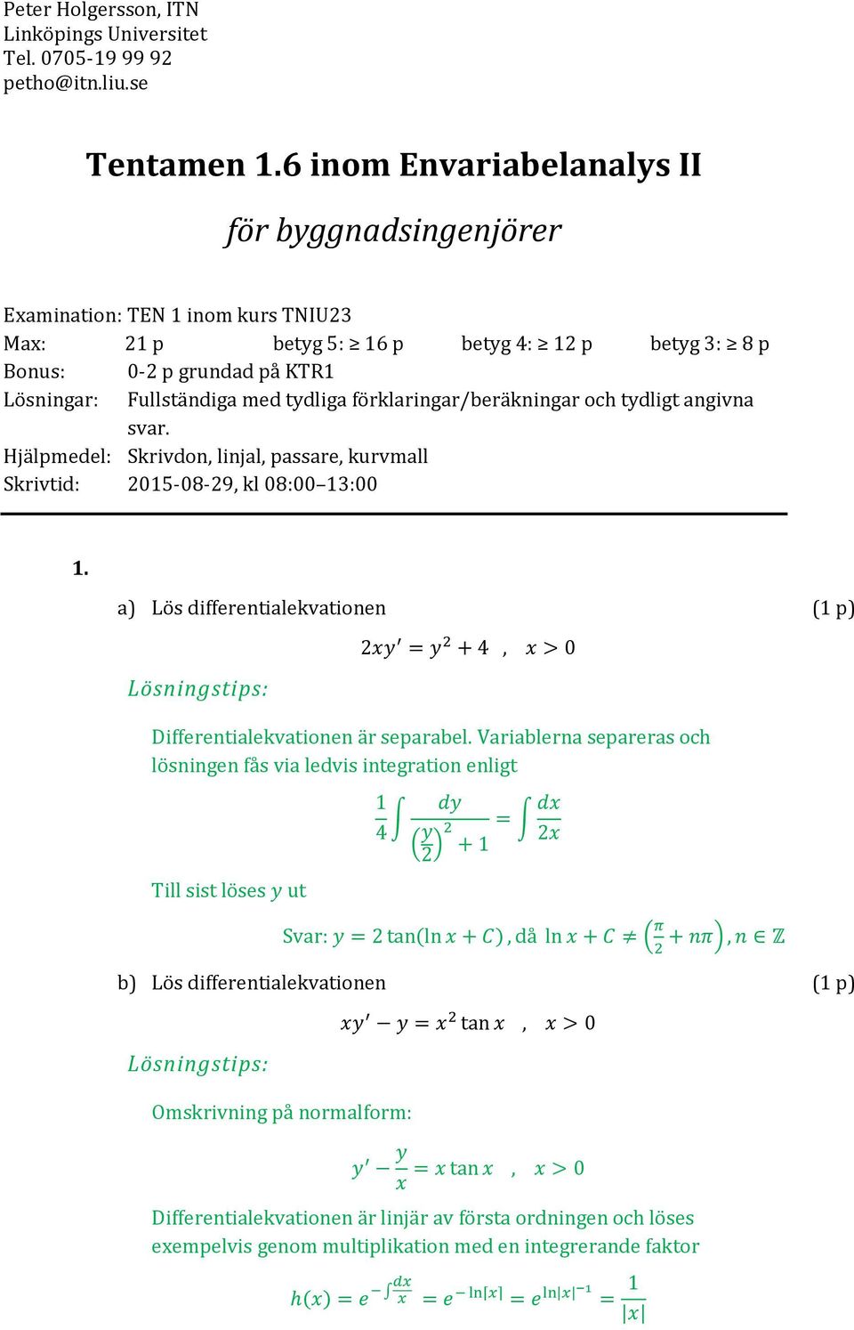 förklaringar/eräkningar och tyligt angivna svar. Hjälpmeel: Skrivon, linjal, passare, kurvmall Skrivti: 5-8-9, kl 8: 3:.