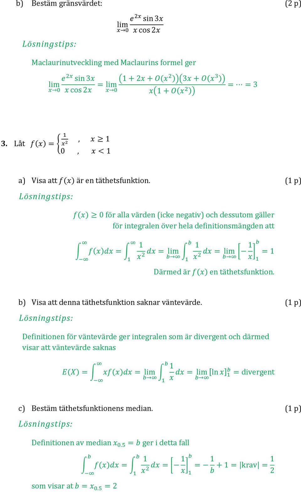 ( p) f(x) för alla vären (icke negativ) och essutom gäller för integralen över hela efinitionsmängen att f(x)x = x x = lim x x = lim [ x ] = Därme är f(x) en täthetsfunktion.