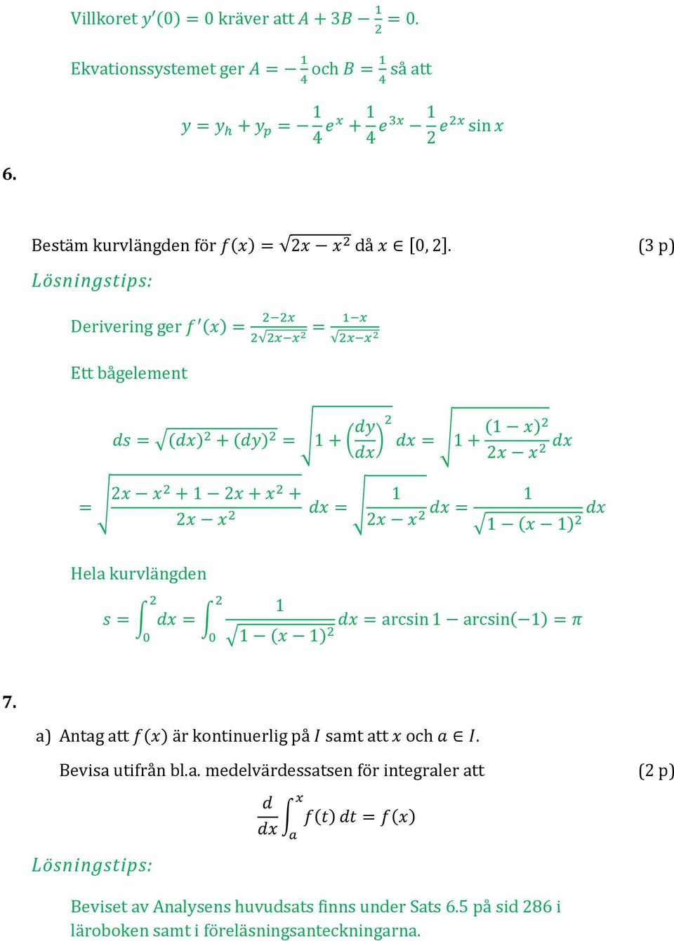 (3 p) Derivering ger f (x) = Ett ågelement x x x = x x x s = (x) + (y) = + ( y x ) ( x) x = + x x x = x x + x + x + x x x = x x x = (x ) x Hela