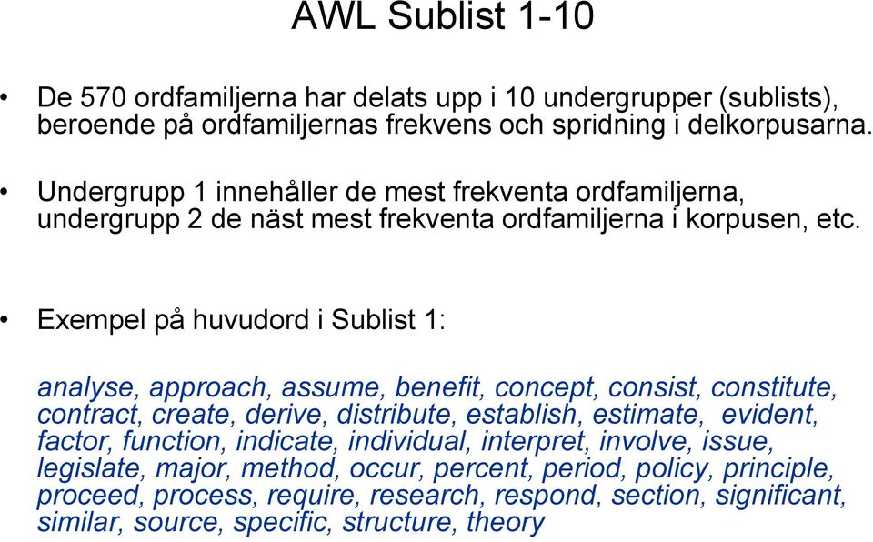 Exempel på huvudord i Sublist 1: analyse, approach, assume, benefit, concept, consist, constitute, contract, create, derive, distribute, establish, estimate, evident,