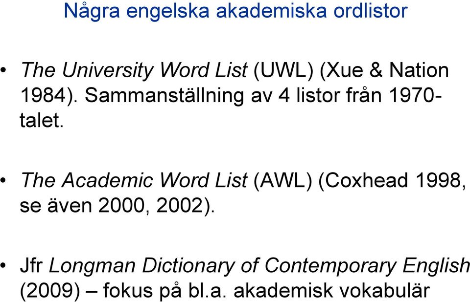 The Academic Word List (AWL) (Coxhead 1998, se även 2000, 2002).