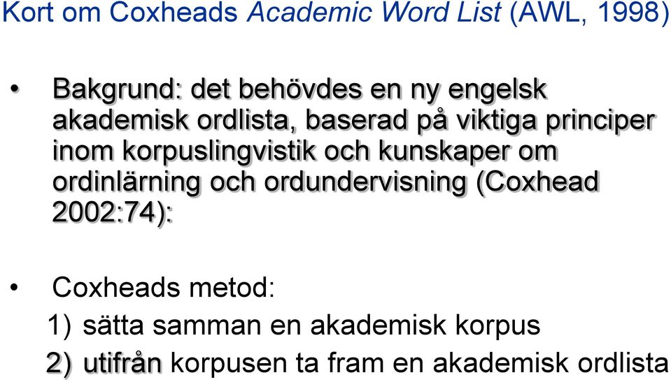och kunskaper om ordinlärning och ordundervisning (Coxhead 2002:74): Coxheads