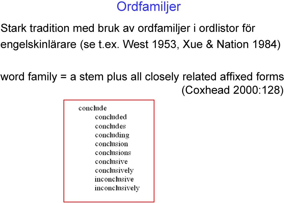 ex. West 1953, Xue & Nation 1984) word family = a