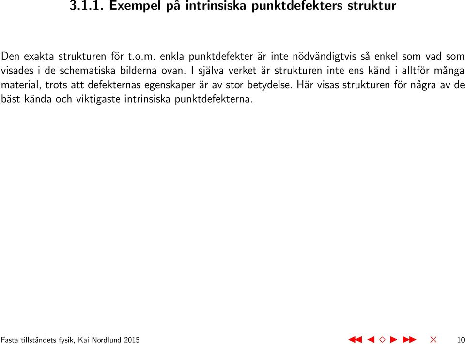 enkla punktdefekter är inte nödvändigtvis så enkel som vad som visades i de schematiska bilderna ovan.