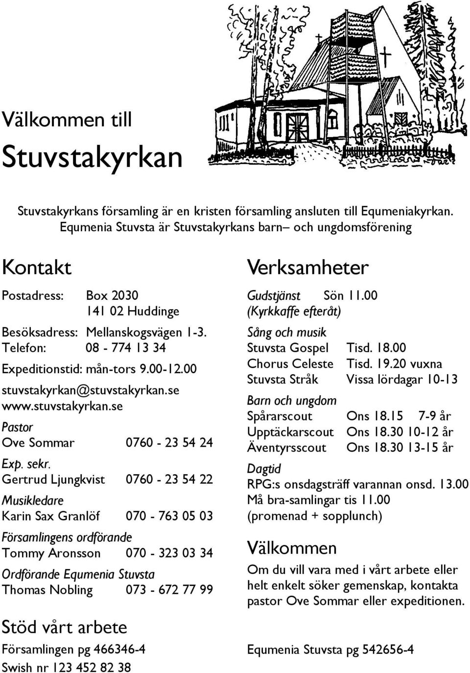 00 stuvstakyrkan@stuvstakyrkan.se www.stuvstakyrkan.se Pastor Ove Sommar 0760-23 54 24 Exp. sekr.