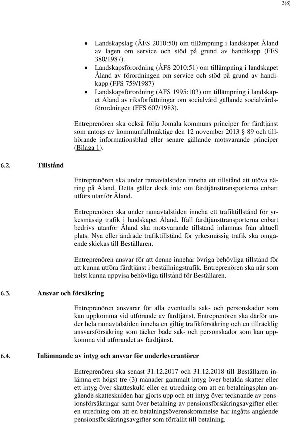 landskapet Åland av riksförfattningar om socialvård gällande socialvårdsförordningen (FFS 607/1983).